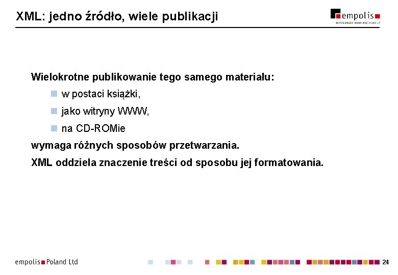 XML: jedno źródło, wiele publikacji Wielokrotne publikowanie tego samego materiału: n w postaci książki,