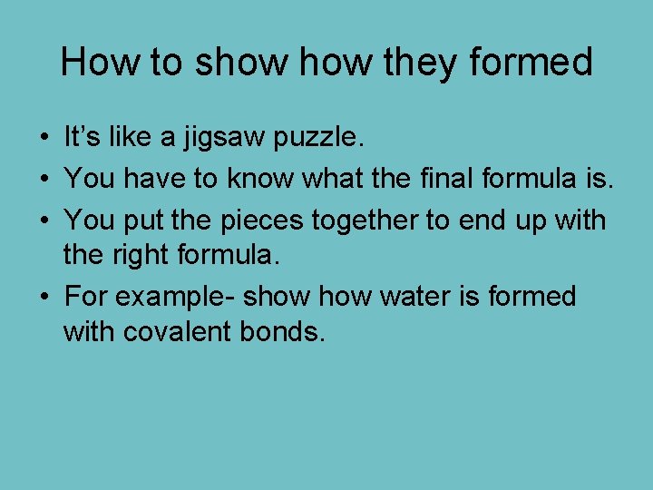 How to show they formed • It’s like a jigsaw puzzle. • You have