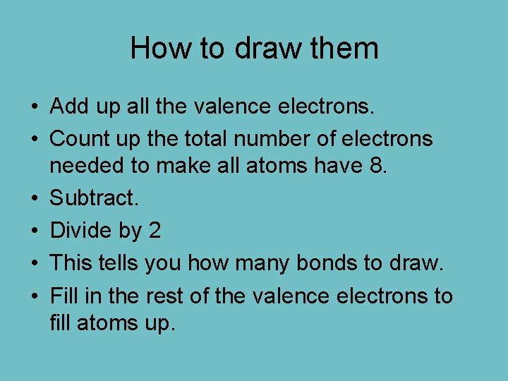 How to draw them • Add up all the valence electrons. • Count up