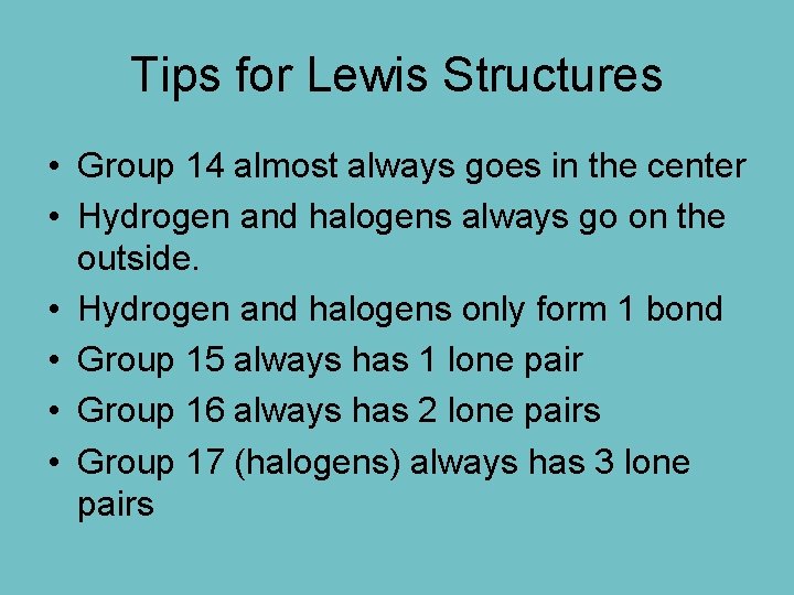 Tips for Lewis Structures • Group 14 almost always goes in the center •