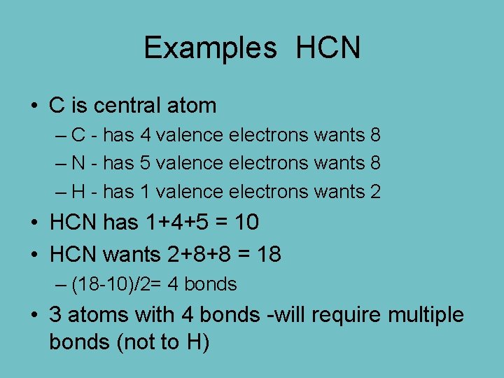 Examples HCN • C is central atom – C - has 4 valence electrons