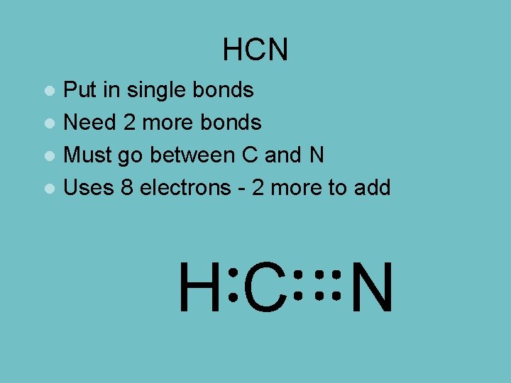 HCN Put in single bonds l Need 2 more bonds l Must go between