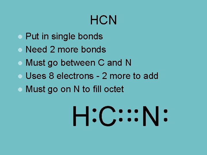 HCN Put in single bonds l Need 2 more bonds l Must go between