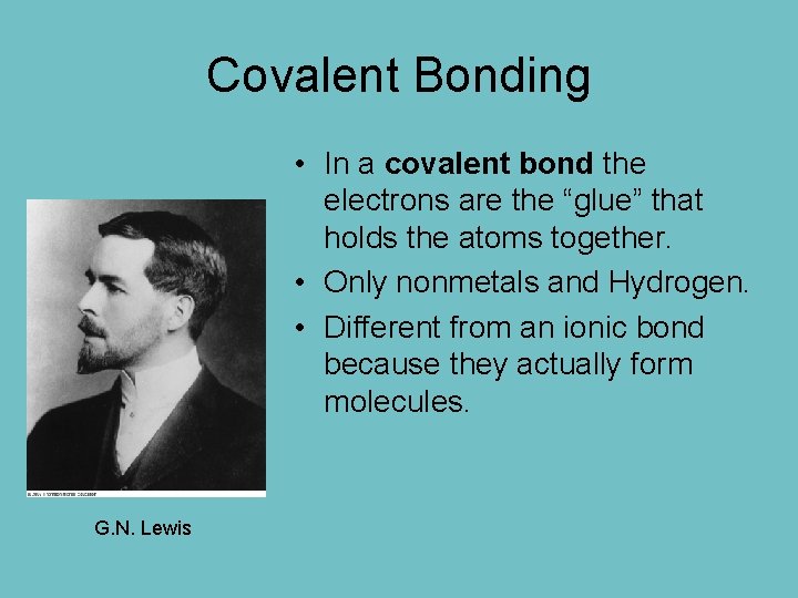 Covalent Bonding • In a covalent bond the electrons are the “glue” that holds