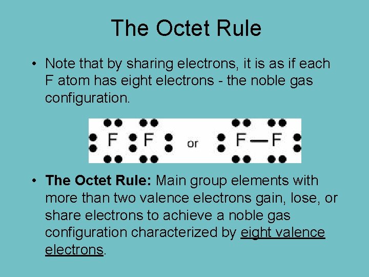 The Octet Rule • Note that by sharing electrons, it is as if each