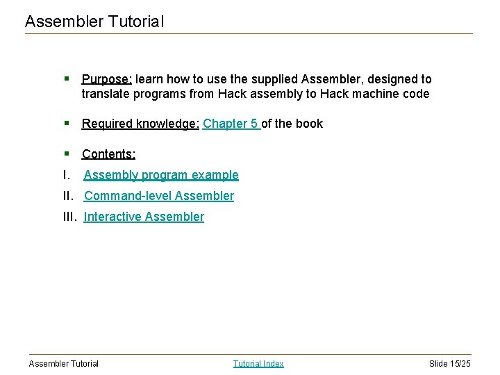 Assembler Tutorial § Purpose: learn how to use the supplied Assembler, designed to translate
