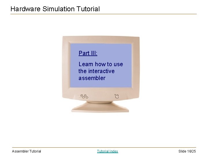 Hardware Simulation Tutorial Part III: Learn how to use the interactive assembler Assembler Tutorial