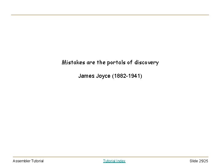 Mistakes are the portals of discovery James Joyce (1882 -1941) Assembler Tutorial Index Slide