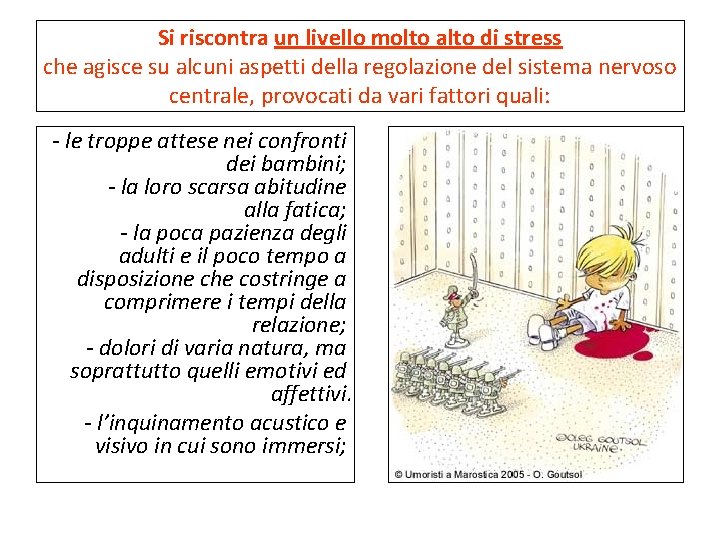 Si riscontra un livello molto alto di stress che agisce su alcuni aspetti della