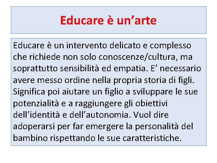 Educare è un’arte Educare è un intervento delicato e complesso che richiede non solo