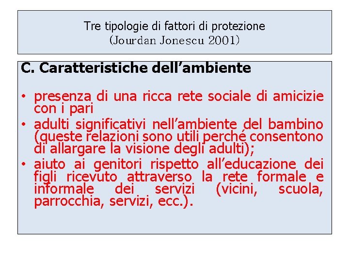 Tre tipologie di fattori di protezione (Jourdan Jonescu 2001) C. Caratteristiche dell’ambiente • presenza