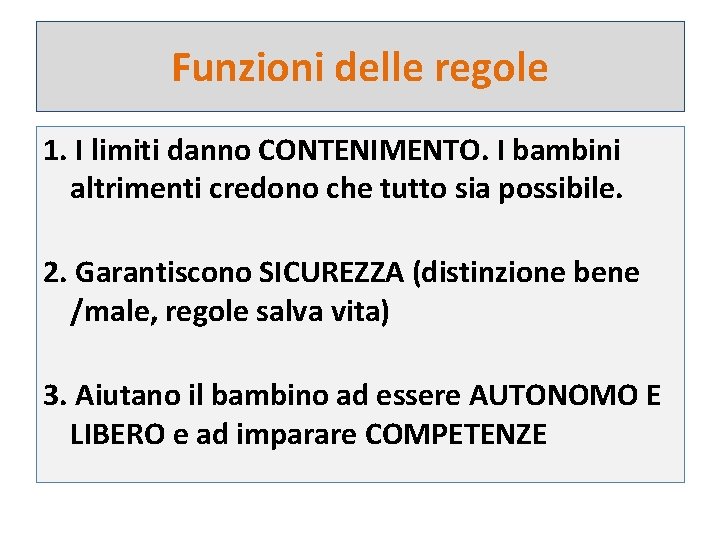 Funzioni delle regole 1. I limiti danno CONTENIMENTO. I bambini altrimenti credono che tutto