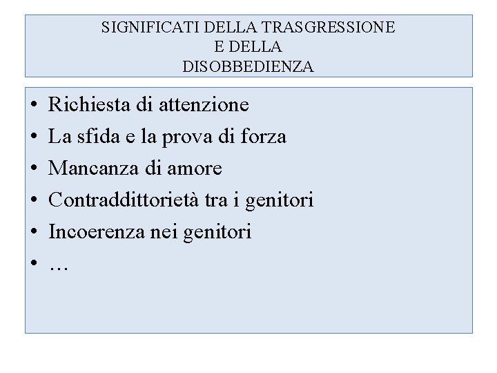 SIGNIFICATI DELLA TRASGRESSIONE E DELLA DISOBBEDIENZA • • • Richiesta di attenzione La sfida