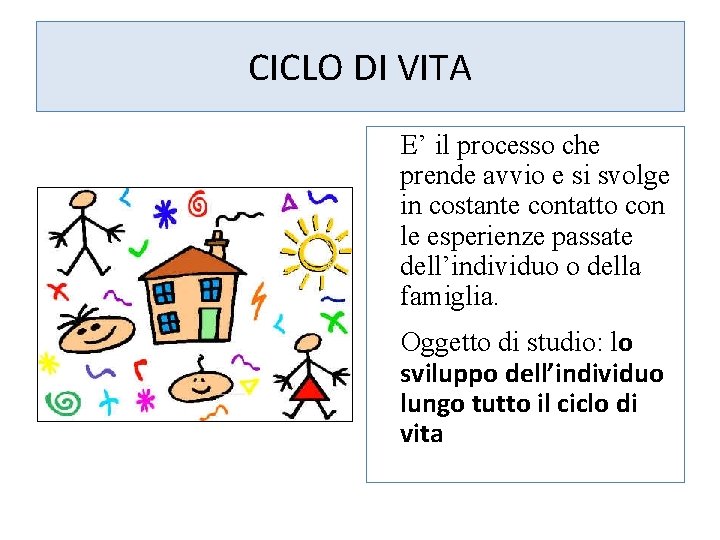 CICLO DI VITA E’ il processo che prende avvio e si svolge in costante