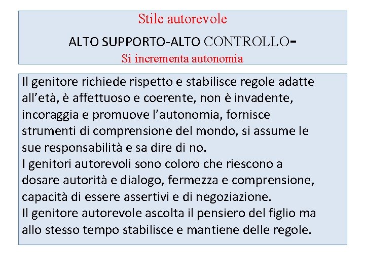 Stile autorevole ALTO SUPPORTO-ALTO CONTROLLOSi incrementa autonomia Il genitore richiede rispetto e stabilisce regole