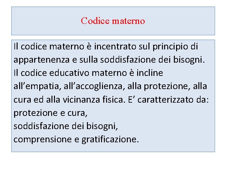 Codice materno Il codice materno è incentrato sul principio di appartenenza e sulla soddisfazione