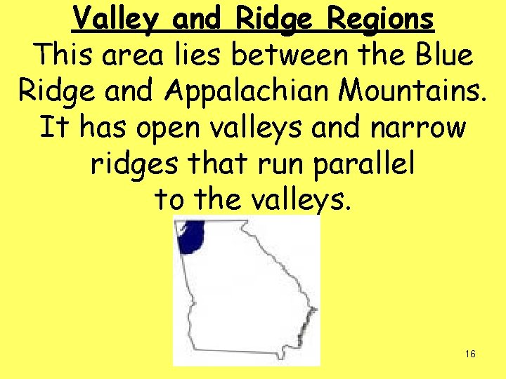 Valley and Ridge Regions This area lies between the Blue Ridge and Appalachian Mountains.