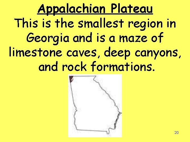 Appalachian Plateau This is the smallest region in Georgia and is a maze of