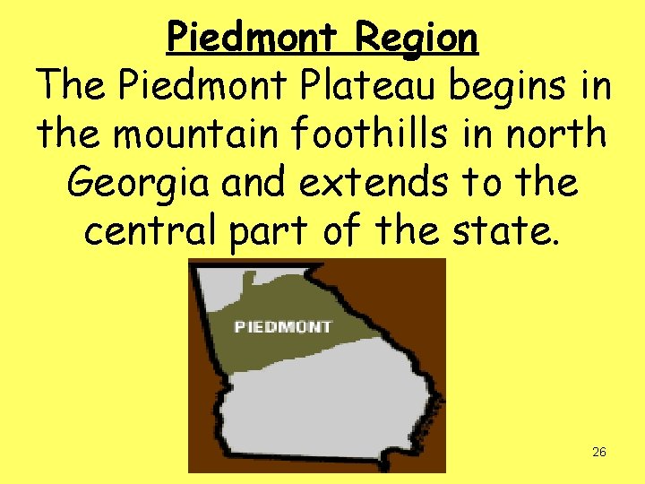 Piedmont Region The Piedmont Plateau begins in the mountain foothills in north Georgia and