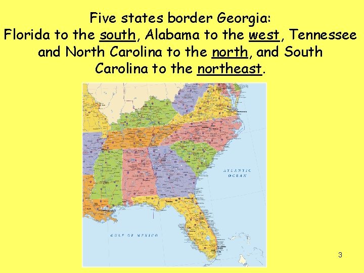 Five states border Georgia: Florida to the south, Alabama to the west, Tennessee and