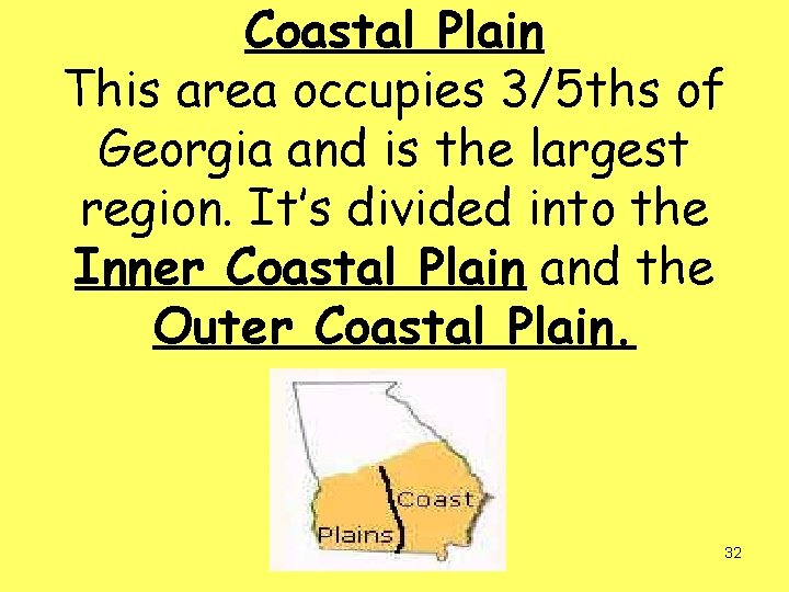 Coastal Plain This area occupies 3/5 ths of Georgia and is the largest region.