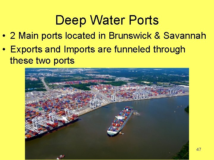 Deep Water Ports • 2 Main ports located in Brunswick & Savannah • Exports