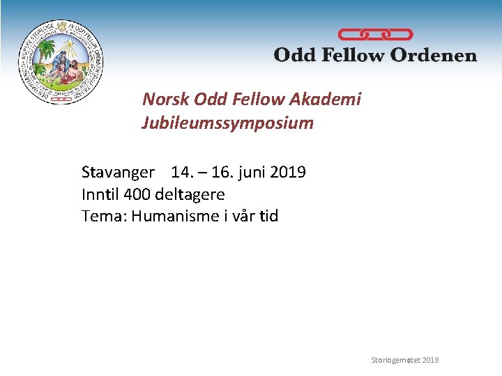 Norsk Odd Fellow Akademi Jubileumssymposium Stavanger 14. – 16. juni 2019 Inntil 400 deltagere
