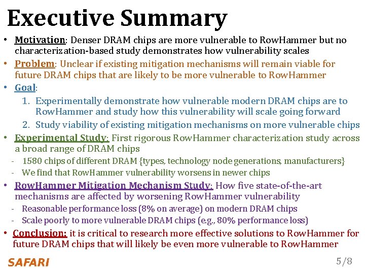 Executive Summary • Motivation: Denser DRAM chips are more vulnerable to Row. Hammer but