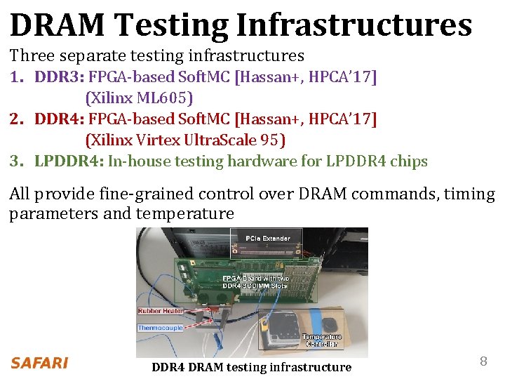 DRAM Testing Infrastructures Three separate testing infrastructures 1. DDR 3: FPGA-based Soft. MC [Hassan+,