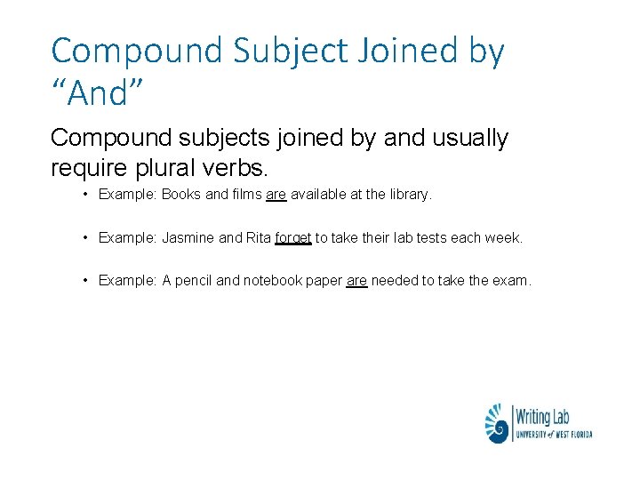 Compound Subject Joined by “And” Compound subjects joined by and usually require plural verbs.