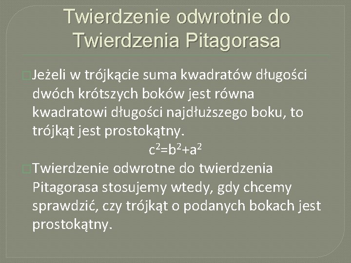 Twierdzenie odwrotnie do Twierdzenia Pitagorasa �Jeżeli w trójkącie suma kwadratów długości dwóch krótszych boków