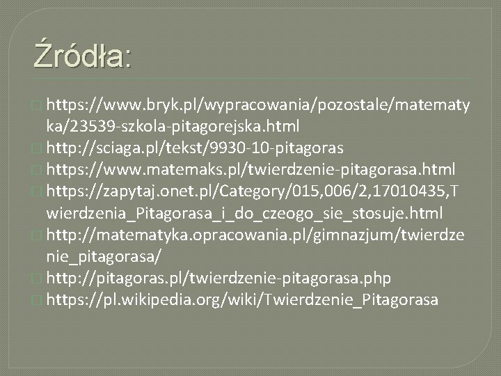 Źródła: � https: //www. bryk. pl/wypracowania/pozostale/matematy ka/23539 -szkola-pitagorejska. html � http: //sciaga. pl/tekst/9930 -10