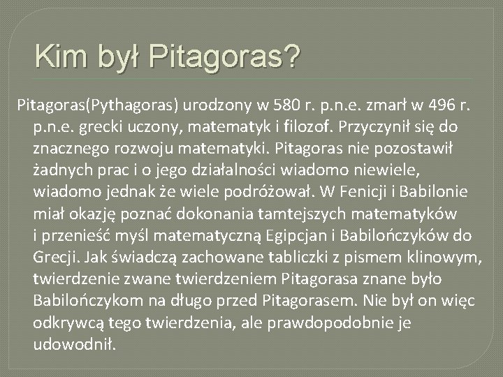 Kim był Pitagoras? Pitagoras(Pythagoras) urodzony w 580 r. p. n. e. zmarł w 496