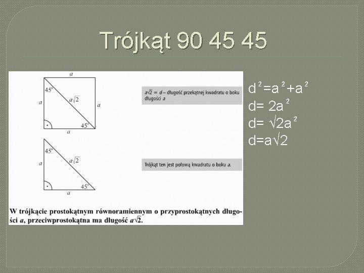 Trójkąt 90 45 45 d₂=a₂+a₂ d= 2 a₂ d= √ 2 a₂ d=a√ 2