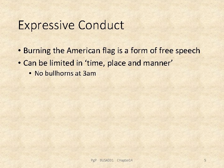 Expressive Conduct • Burning the American flag is a form of free speech •