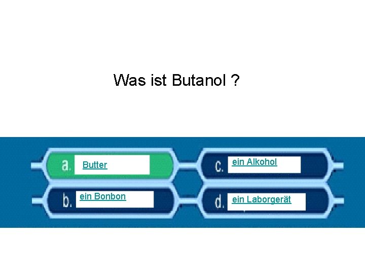 Was ist Butanol ? Butter ein Bonbon ein Alkohol ein Laborgerät 