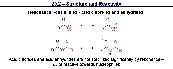 20. 2 – Structure and Reactivity Resonance possibilities - acid chlorides and anhydrides Acid