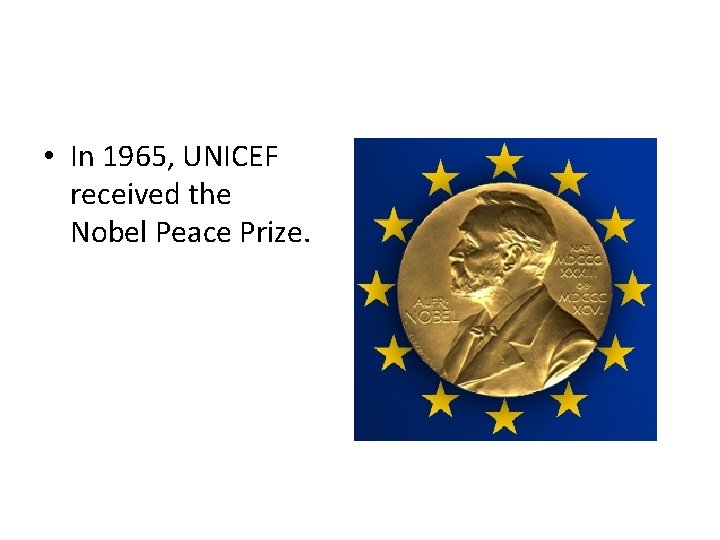  • In 1965, UNICEF received the Nobel Peace Prize. 