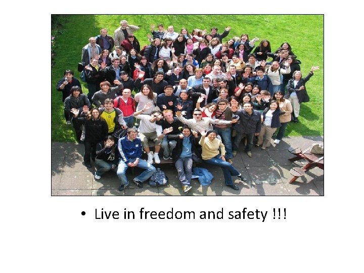  • Live in freedom and safety !!! 