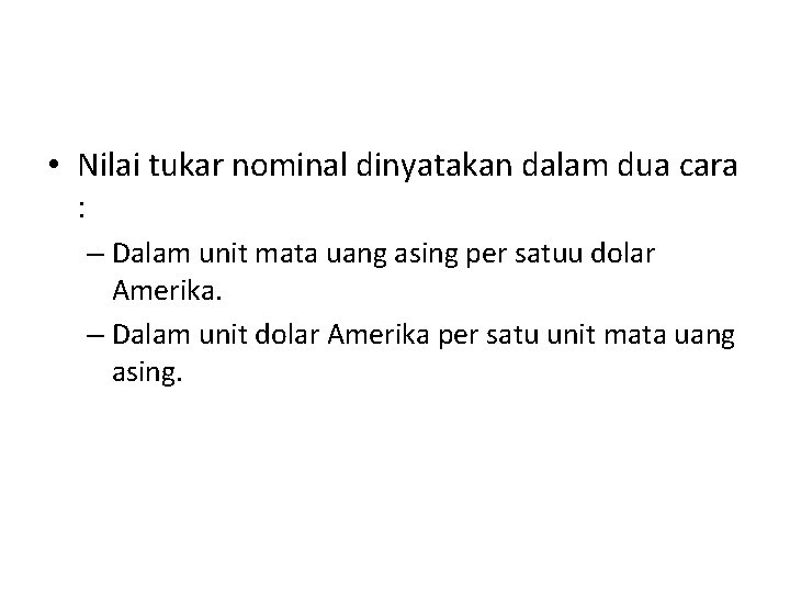 Nilai Tukar Nominal • Nilai tukar nominal dinyatakan dalam dua cara : – Dalam