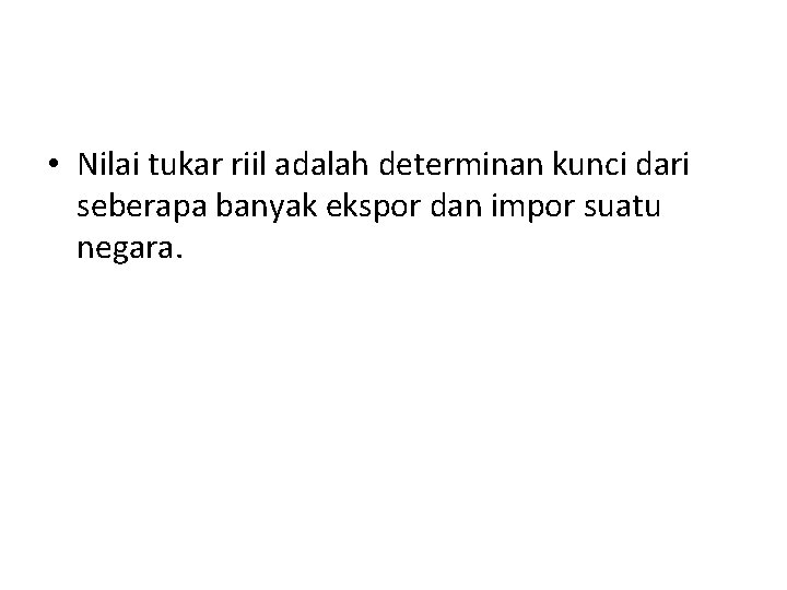 Nilai Tukar Riil • Nilai tukar riil adalah determinan kunci dari seberapa banyak ekspor