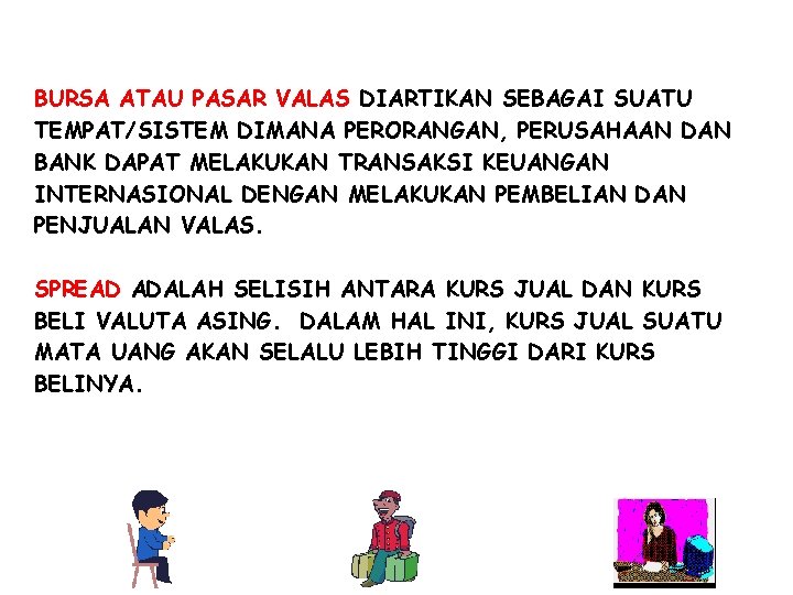 BURSA ATAU PASAR VALAS DIARTIKAN SEBAGAI SUATU TEMPAT/SISTEM DIMANA PERORANGAN, PERUSAHAAN DAN BANK DAPAT