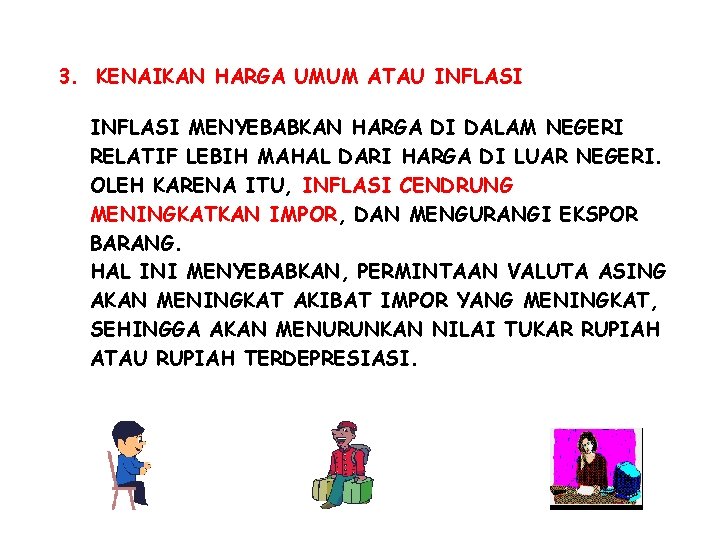 3. KENAIKAN HARGA UMUM ATAU INFLASI MENYEBABKAN HARGA DI DALAM NEGERI RELATIF LEBIH MAHAL