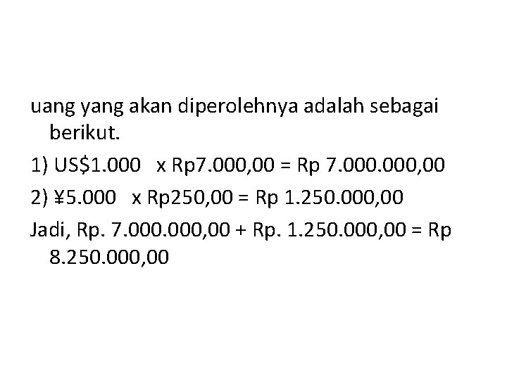 uang yang akan diperolehnya adalah sebagai berikut. 1) US$1. 000 x Rp 7. 000,