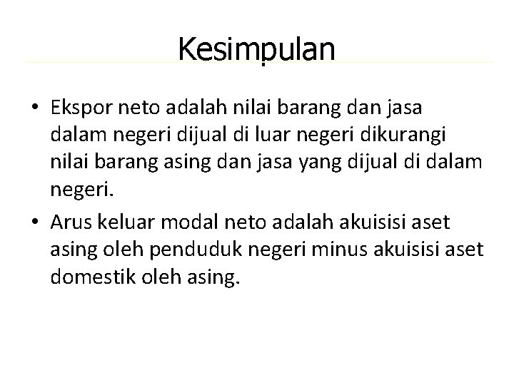 Kesimpulan • Ekspor neto adalah nilai barang dan jasa dalam negeri dijual di luar