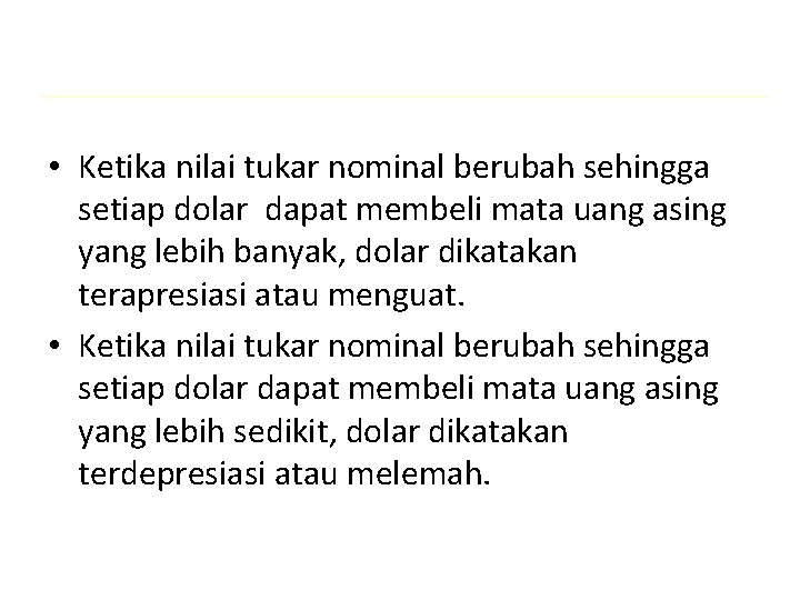  • Ketika nilai tukar nominal berubah sehingga setiap dolar dapat membeli mata uang