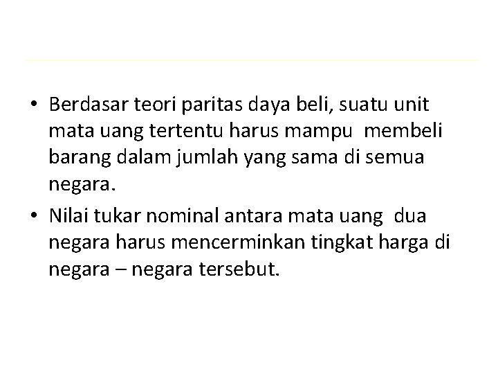  • Berdasar teori paritas daya beli, suatu unit mata uang tertentu harus mampu