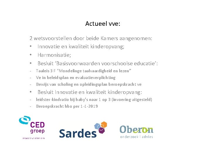 Actueel vve: 2 wetsvoorstellen door beide Kamers aangenomen: • Innovatie en kwaliteit kinderopvang; •