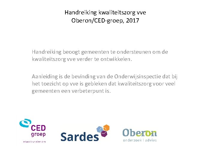 Handreiking kwaliteitszorg vve Oberon/CED-groep, 2017 Handreiking beoogt gemeenten te ondersteunen om de kwaliteitszorg vve