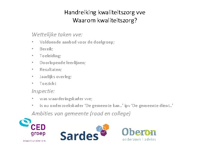 Handreiking kwaliteitszorg vve Waarom kwaliteitszorg? Wettelijke taken vve: • • Voldoende aanbod voor de